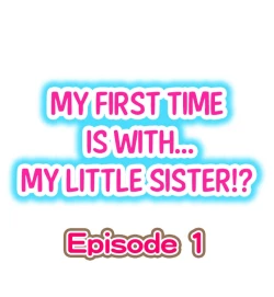 Page 1 of My First Time is with.... My Little Sister?! Ch.1