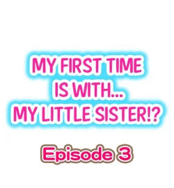 Page 1 of My First Time is with.... My Little Sister?! Ch.03