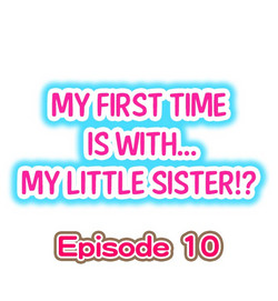 Download My First Time is with.... My Little Sister?! Ch.10