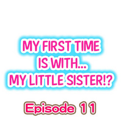 Download My First Time is with.... My Little Sister?! Ch.11