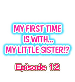 Download My First Time is with.... My Little Sister?! Ch.12