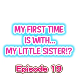 Page 1 of My First Time is with.... My Little Sister?! Ch.19