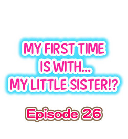 Download My First Time is with.... My Little Sister?! Ch.26