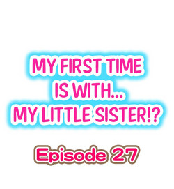 Download My First Time is with.... My Little Sister?! Ch.27
