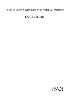 Page 1 of Boku Ga Okasanto Konna Koto Ni Natchau Hanashi Joshou|This is How it Got Like This With My Mother Prologue