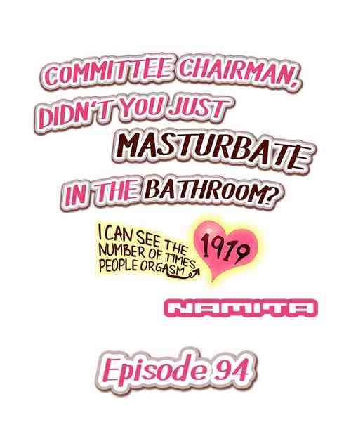 Download Committee Chairman, Didn't You Just Masturbate In the Bathroom? I Can See the Number of Times People Orgasm