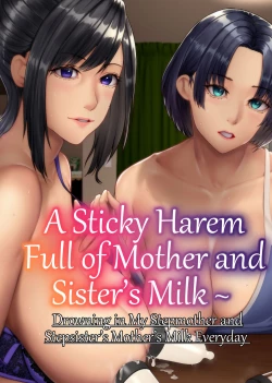 Page 1 of A Sticky Harem Full of Mother and Sister’s Milk  ~ Drowning in My Stepmother and Stepsister’s Mother’s Milk Everyday