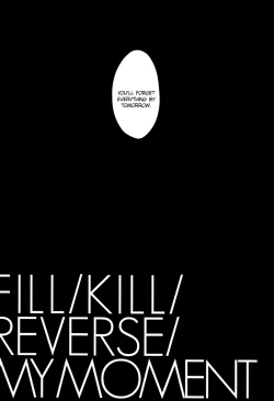 Page 6 of Fill/Kill/Reverse/My Moment